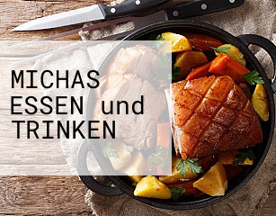 MICHAS ESSEN und TRINKEN