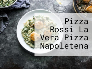 Pizza Rossi La Vera Pizza Napoletena