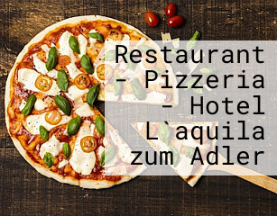 Restaurant - Pizzeria - Hotel L`aquila zum Adler