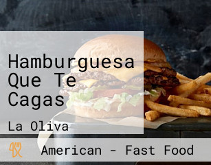 Hamburguesa Que Te Cagas