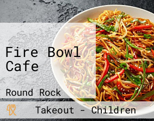 Fire Bowl Cafe