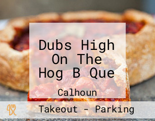 Dubs High On The Hog B Que