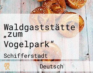 Waldgaststätte „zum Vogelpark“